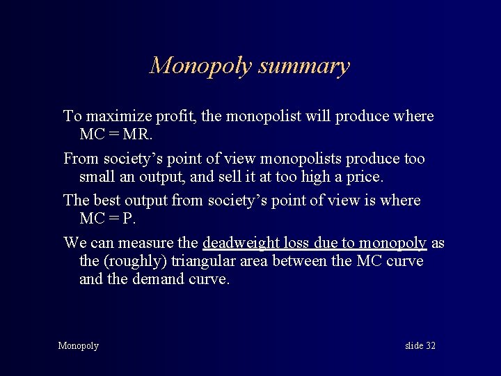 Monopoly summary To maximize profit, the monopolist will produce where MC = MR. From