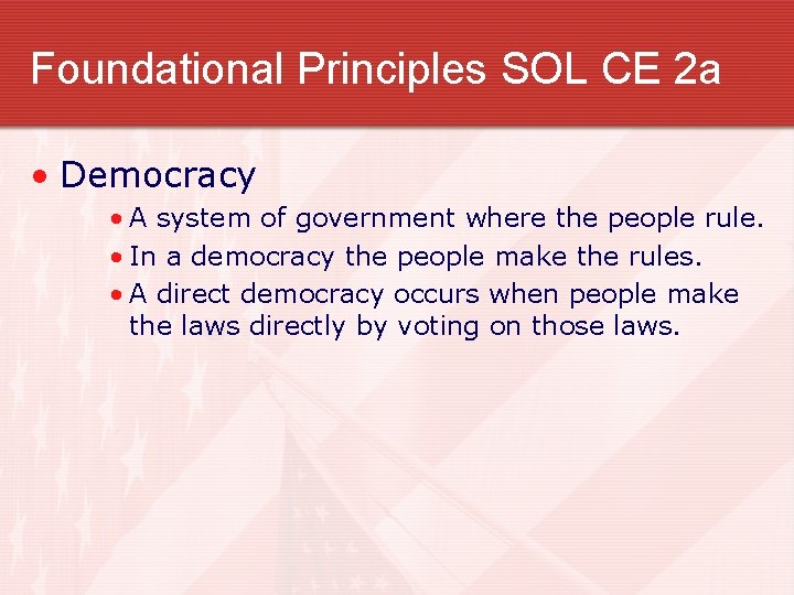 Foundational Principles SOL CE 2 a • Democracy • A system of government where