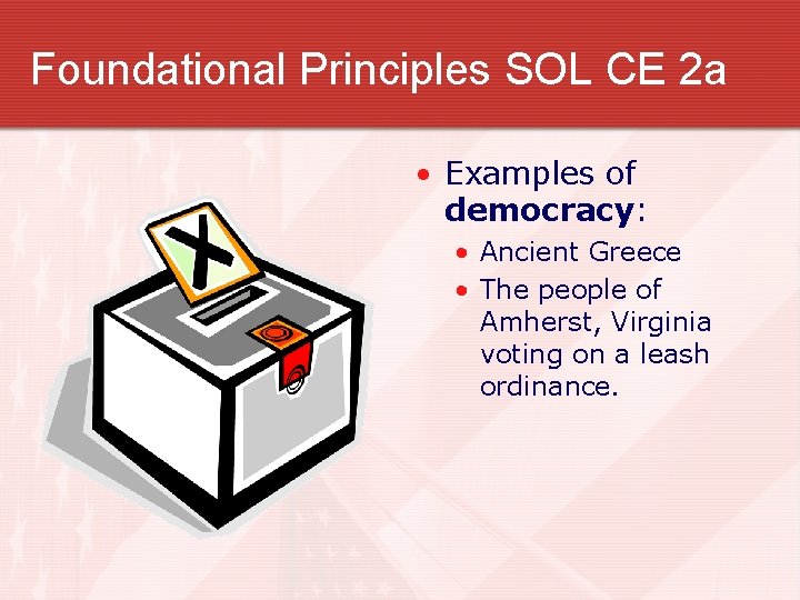 Foundational Principles SOL CE 2 a • Examples of democracy: • Ancient Greece •