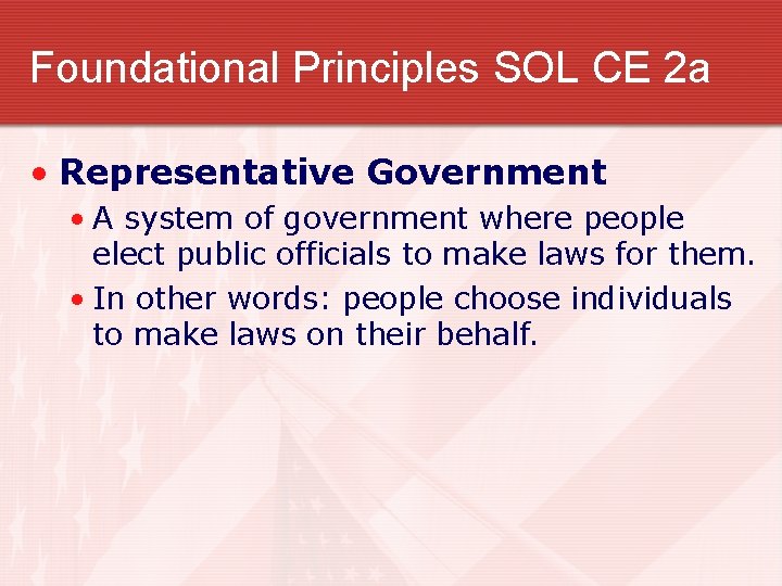 Foundational Principles SOL CE 2 a • Representative Government • A system of government