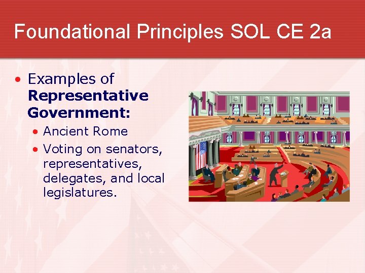 Foundational Principles SOL CE 2 a • Examples of Representative Government: • Ancient Rome