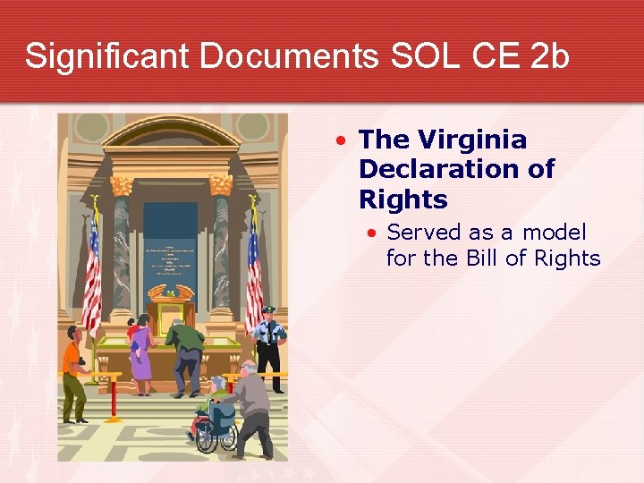 Significant Documents SOL CE 2 b • The Virginia Declaration of Rights • Served