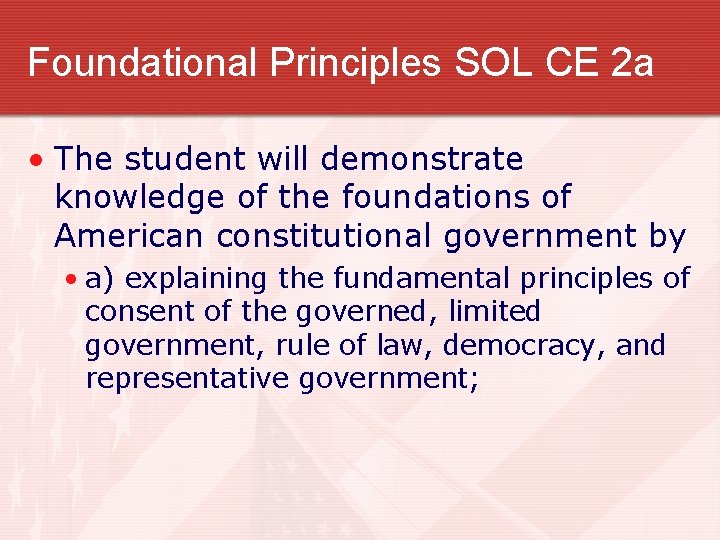 Foundational Principles SOL CE 2 a • The student will demonstrate knowledge of the