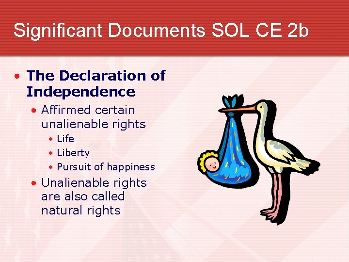 Significant Documents SOL CE 2 b • The Declaration of Independence • Affirmed certain