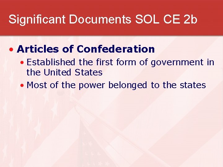 Significant Documents SOL CE 2 b • Articles of Confederation • Established the first