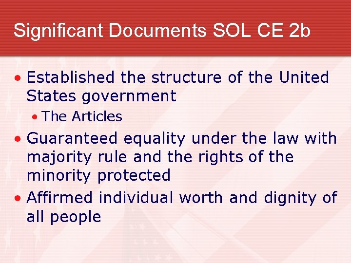 Significant Documents SOL CE 2 b • Established the structure of the United States