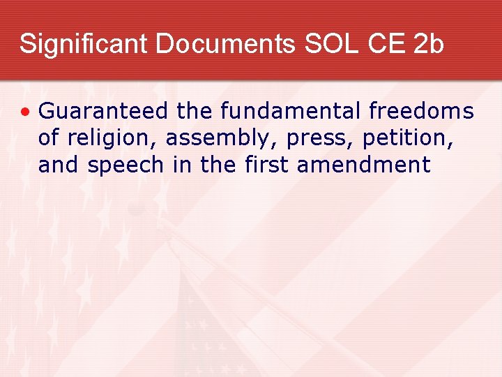 Significant Documents SOL CE 2 b • Guaranteed the fundamental freedoms of religion, assembly,