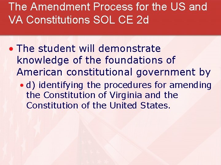 The Amendment Process for the US and VA Constitutions SOL CE 2 d •