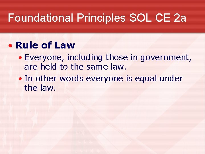 Foundational Principles SOL CE 2 a • Rule of Law • Everyone, including those