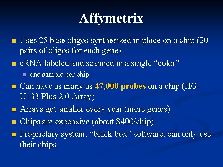 Affymetrix n n Uses 25 base oligos synthesized in place on a chip (20