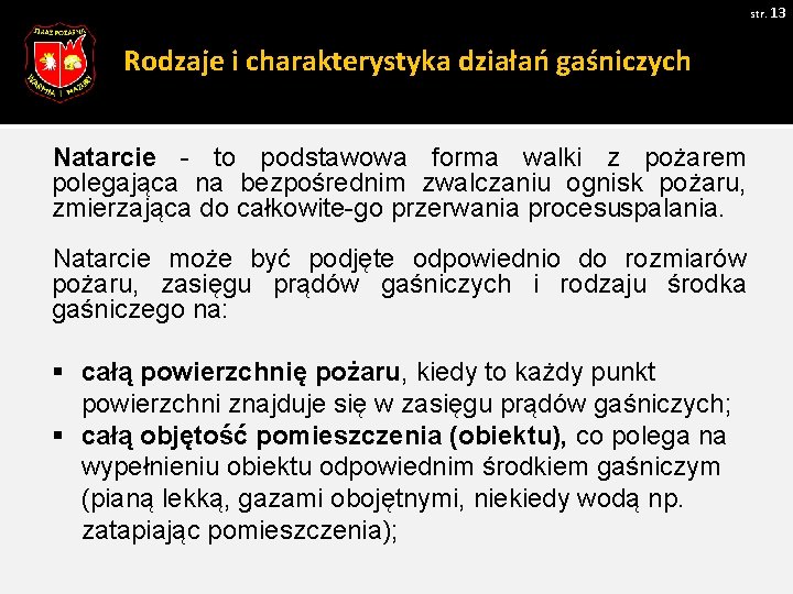 str. 13 Rodzaje i charakterystyka działań gaśniczych Natarcie to podstawowa forma walki z pożarem