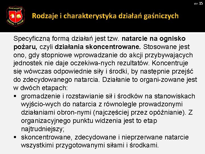 str. 15 Rodzaje i charakterystyka działań gaśniczych Specyficzną formą działań jest tzw. natarcie na