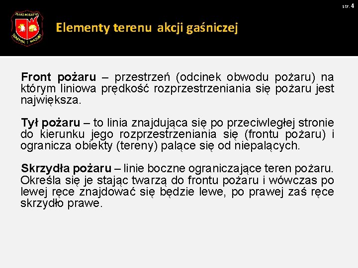 str. 4 Elementy terenu akcji gaśniczej Front pożaru – przestrzeń (odcinek obwodu pożaru) na