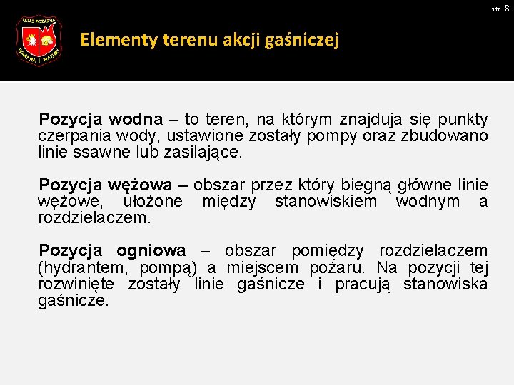 str. 8 Elementy terenu akcji gaśniczej Pozycja wodna – to teren, na którym znajdują