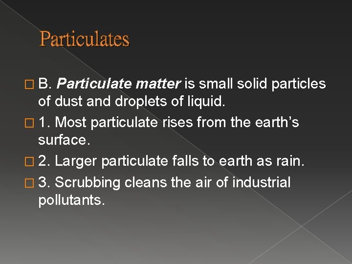 Particulates � B. Particulate matter is small solid particles of dust and droplets of