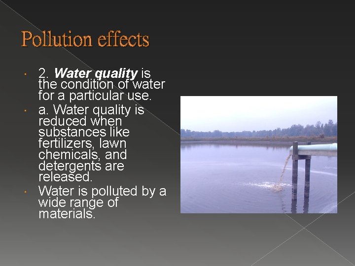 Pollution effects 2. Water quality is the condition of water for a particular use.