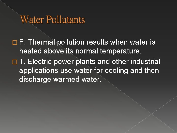 Water Pollutants � F. Thermal pollution results when water is heated above its normal