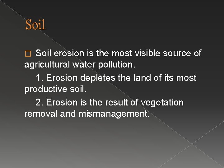 Soil erosion is the most visible source of agricultural water pollution. 1. Erosion depletes