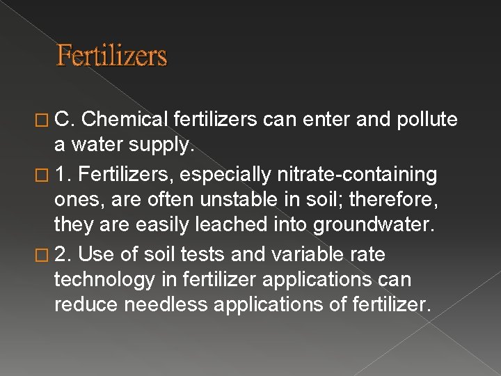Fertilizers � C. Chemical fertilizers can enter and pollute a water supply. � 1.