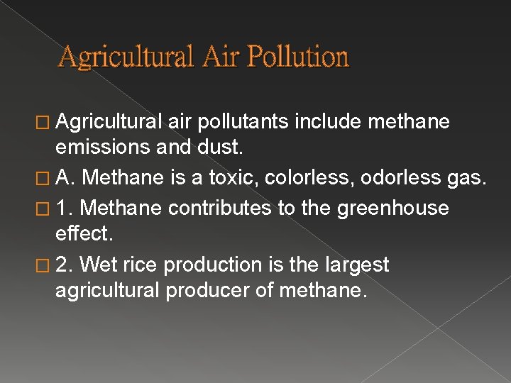 Agricultural Air Pollution � Agricultural air pollutants include methane emissions and dust. � A.