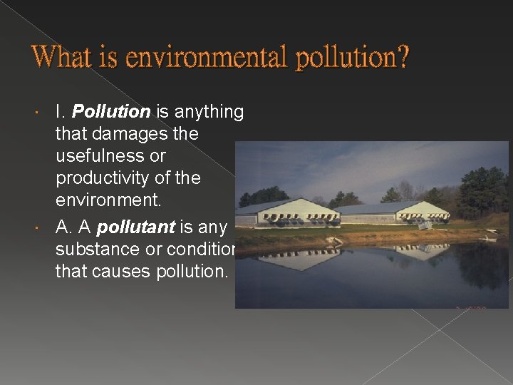 What is environmental pollution? I. Pollution is anything that damages the usefulness or productivity