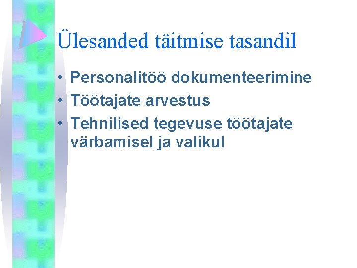 Ülesanded täitmise tasandil • Personalitöö dokumenteerimine • Töötajate arvestus • Tehnilised tegevuse töötajate värbamisel