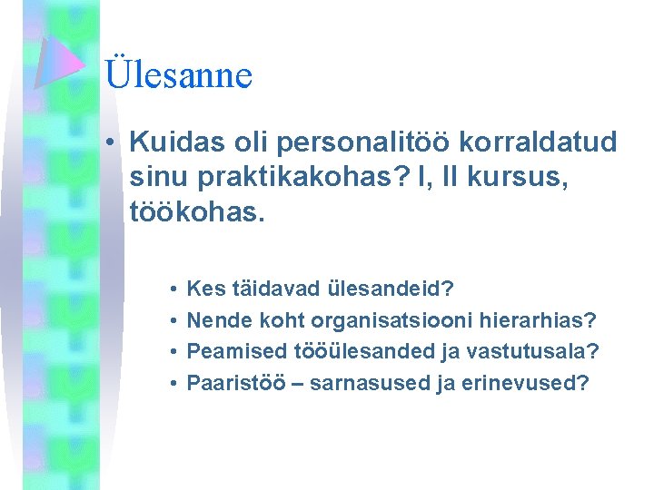 Ülesanne • Kuidas oli personalitöö korraldatud sinu praktikakohas? I, II kursus, töökohas. • •