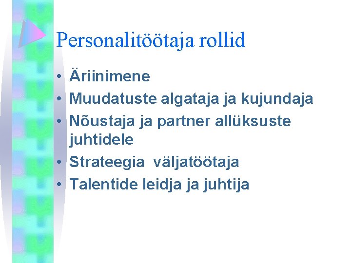 Personalitöötaja rollid • Äriinimene • Muudatuste algataja ja kujundaja • Nõustaja ja partner allüksuste