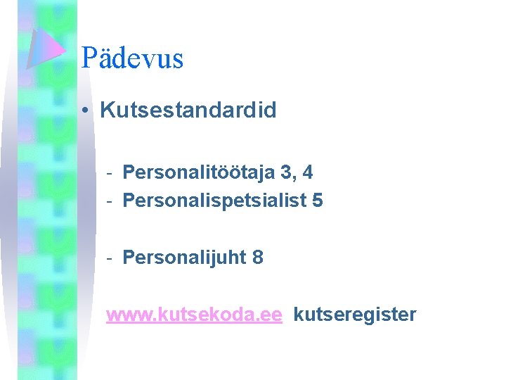 Pädevus • Kutsestandardid - Personalitöötaja 3, 4 - Personalispetsialist 5 - Personalijuht 8 www.