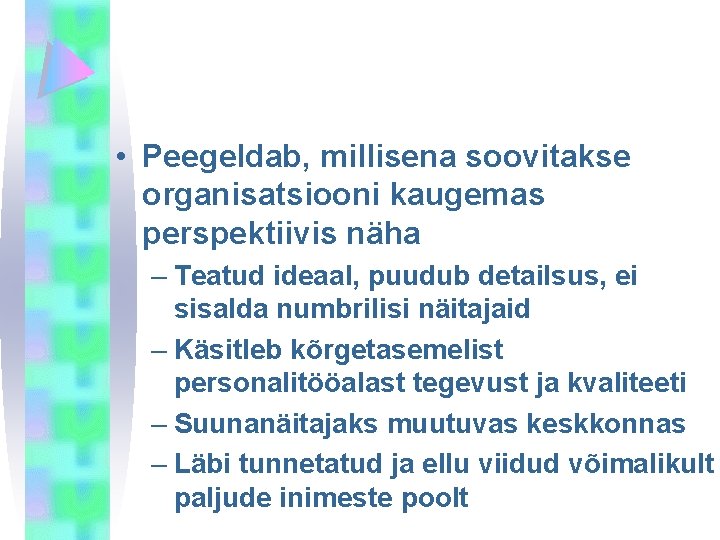  • Peegeldab, millisena soovitakse organisatsiooni kaugemas perspektiivis näha – Teatud ideaal, puudub detailsus,