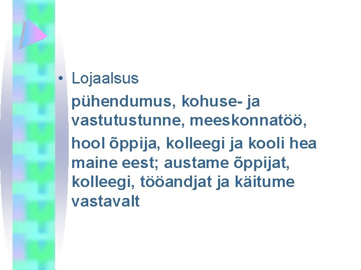  • Lojaalsus pühendumus, kohuse- ja vastutustunne, meeskonnatöö, hool õppija, kolleegi ja kooli hea