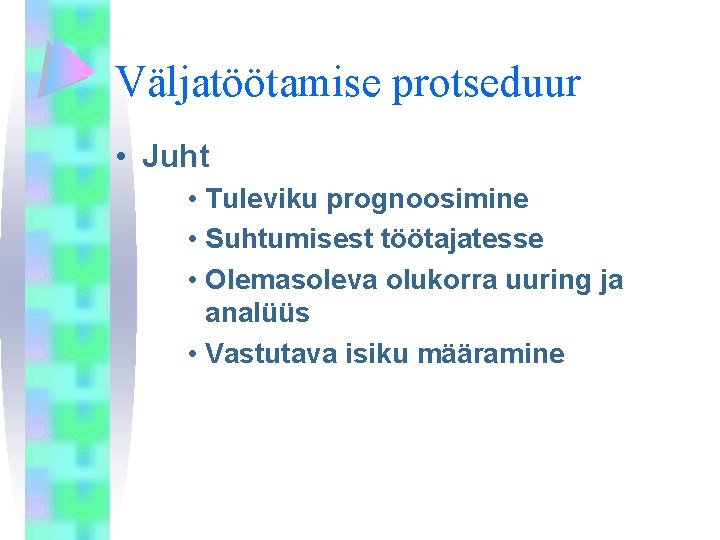 Väljatöötamise protseduur • Juht • Tuleviku prognoosimine • Suhtumisest töötajatesse • Olemasoleva olukorra uuring