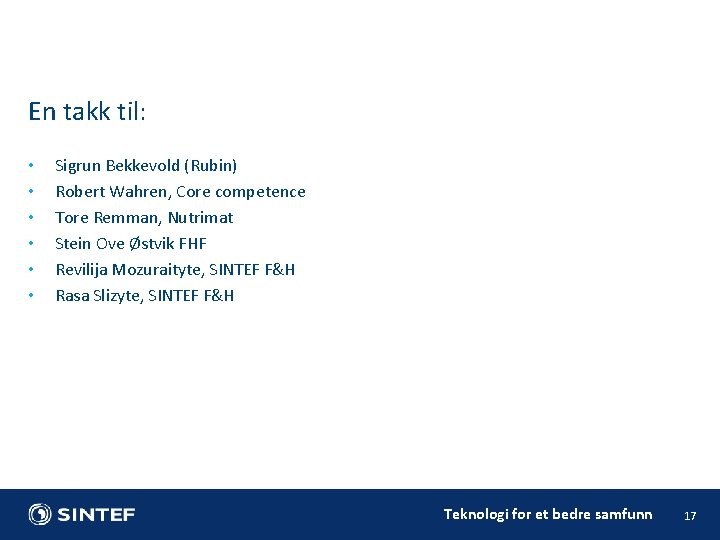 En takk til: • • • Sigrun Bekkevold (Rubin) Robert Wahren, Core competence Tore En takk til: • • • Sigrun Bekkevold (Rubin) Robert Wahren, Core competence Tore