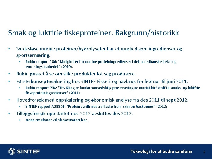 Smak og luktfrie fiskeproteiner. Bakgrunn/historikk • Smaksløse marine proteiner/hydrolysater har et marked som ingredienser