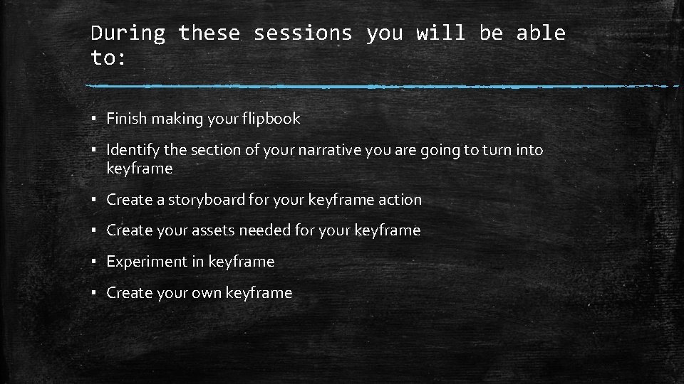 During these sessions you will be able to: ▪ Finish making your flipbook ▪ During these sessions you will be able to: ▪ Finish making your flipbook ▪