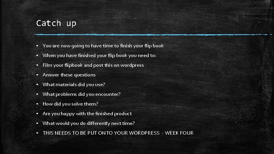 Catch up ▪ You are now going to have time to finish your flip Catch up ▪ You are now going to have time to finish your flip