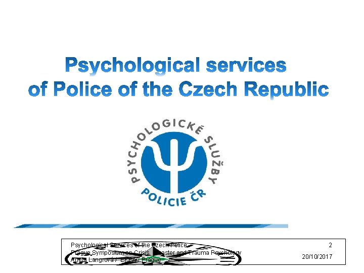 Psychological Services of the Czech Police Prague Symposium on Crisis, Disaster and Trauma Psychology