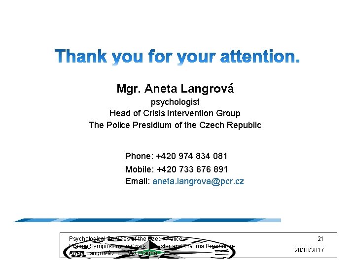 Mgr. Aneta Langrová psychologist Head of Crisis Intervention Group The Police Presidium of the
