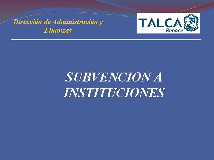 Dirección de Administración y Finanzas SUBVENCION A INSTITUCIONES 