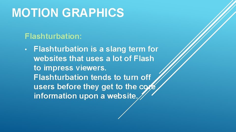 MOTION GRAPHICS Flashturbation: • Flashturbation is a slang term for websites that uses a