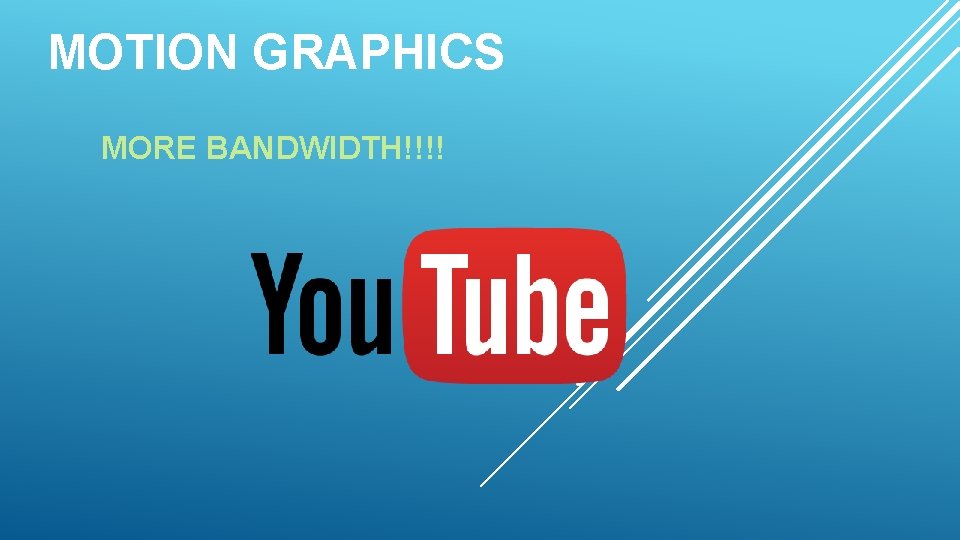 MOTION GRAPHICS MORE BANDWIDTH!!!! 