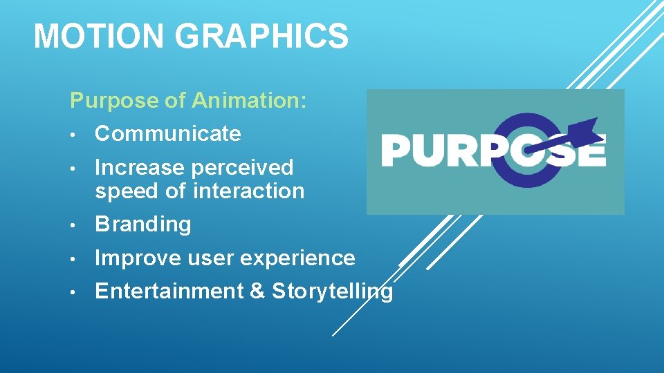 MOTION GRAPHICS Purpose of Animation: • Communicate • Increase perceived speed of interaction •