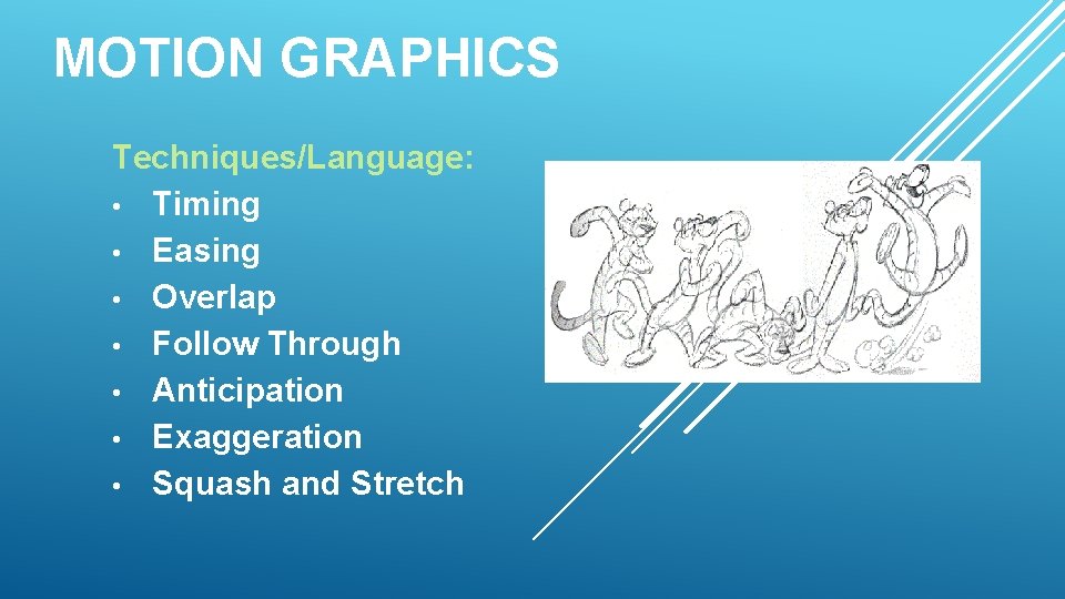 MOTION GRAPHICS Techniques/Language: • Timing • Easing • Overlap • Follow Through • Anticipation
