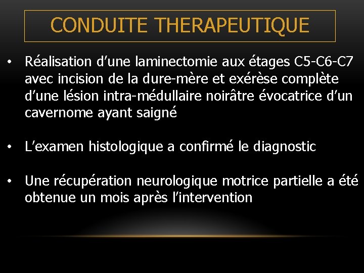 CONDUITE THERAPEUTIQUE • Réalisation d’une laminectomie aux étages C 5 -C 6 -C 7 CONDUITE THERAPEUTIQUE • Réalisation d’une laminectomie aux étages C 5 -C 6 -C 7