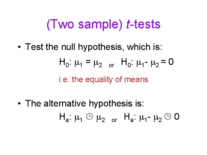 (Two sample) t-tests • Test the null hypothesis, which is: H 0: 1 =