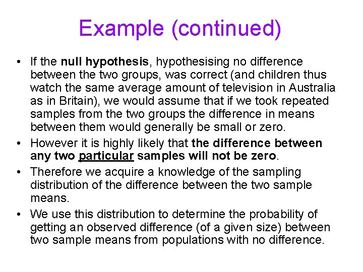 Example (continued) • If the null hypothesis, hypothesising no difference between the two groups, Example (continued) • If the null hypothesis, hypothesising no difference between the two groups,