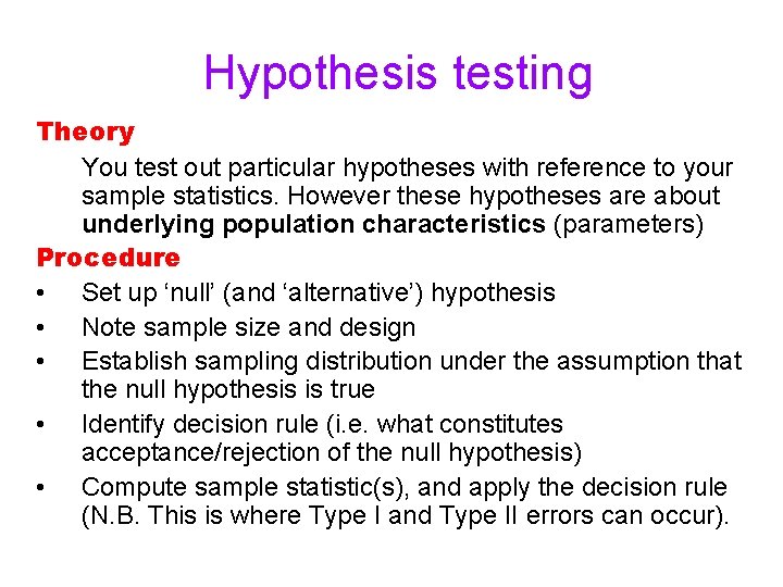 Hypothesis testing Theory You test out particular hypotheses with reference to your sample statistics.