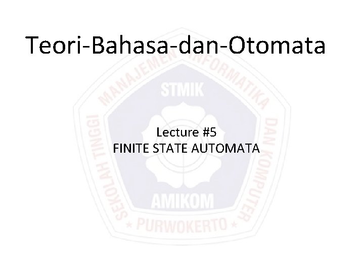 Teori-Bahasa-dan-Otomata Lecture #5 FINITE STATE AUTOMATA 