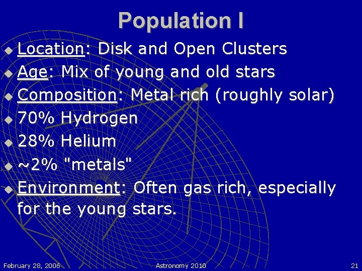 Population I Location: Disk and Open Clusters u Age: Mix of young and old