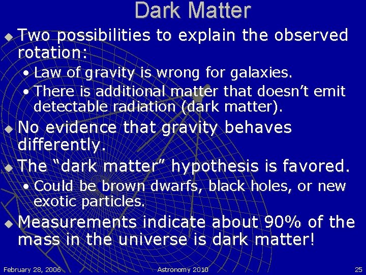 Dark Matter u Two possibilities to explain the observed rotation: • Law of gravity